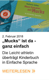 2. Februar 2018„Mucks“ ist da -  ganz einfach   Die Leicht·athletin überträgt Kinderbuch in Einfache Sprache   WEITERLESEN