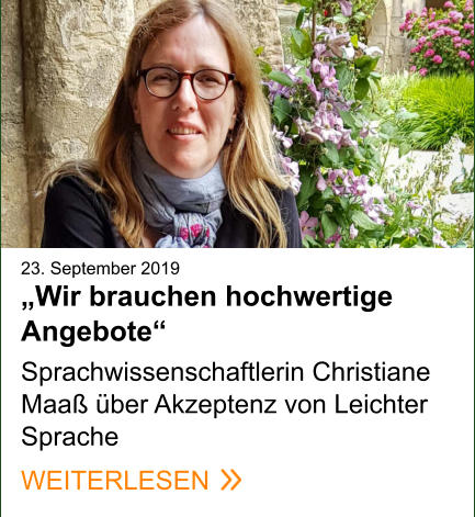 23. September 2019„Wir brauchen hochwertige Angebote“   Sprachwissenschaftlerin Christiane Maaß über Akzeptenz von Leichter Sprache   WEITERLESEN