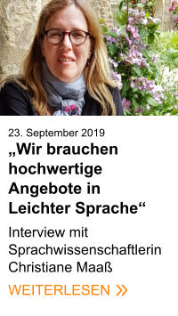 23. September 2019„Wir brauchen hochwertige Angebote in Leichter Sprache“  Interview mit Sprachwissenschaftlerin Christiane Maaß WEITERLESEN